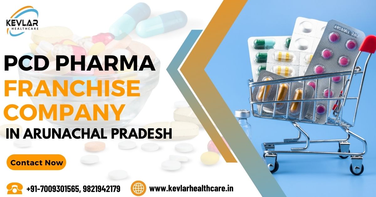 PCD Pharma Franchise in Arunachal Pradesh | Best PCD Pharma Franchise Company-Kevlar Healthcare Pvt Ltd