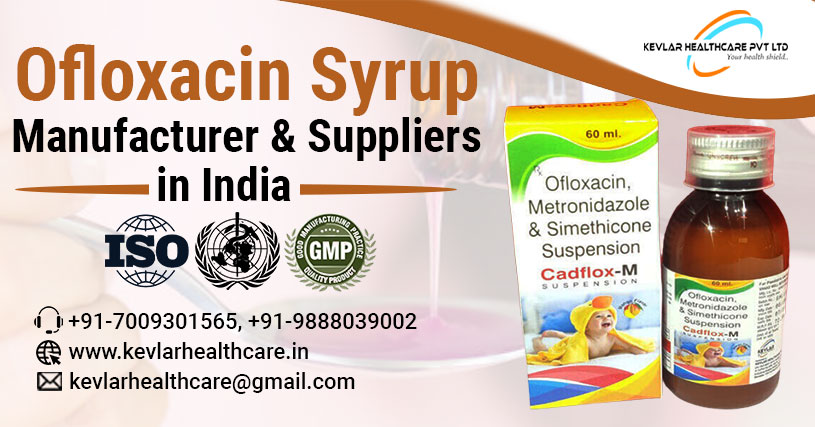 Ofloxacin Syrup Manufacturer & Suppliers in India – Kevlar Healthcare | Best PCD Pharma Franchise Company-Kevlar Healthcare Pvt Ltd